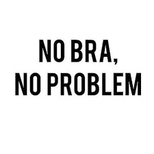 [image : no bra, no problem !]